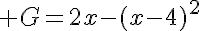  G=2x-(x-4)^2