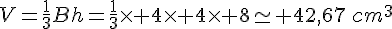 V=\frac{1}{3}Bh=\frac{1}{3}\times 4\times 4\times 8\simeq 42,67\,cm^3