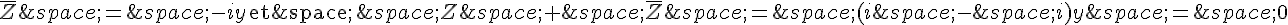 \overline{Z}\,=\,-iy\,\text{et\,}\,\,Z\,+\,\overline{Z}\,=\,(i\,-\,i)y\,=\,0