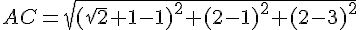 AC=\sqrt{(\sqrt{2}+1-1)^2+(2-1)^2+(2-3)^2}