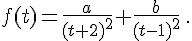  f(t)=\frac{a}{(t+2)^2}+\frac{b}{(t-1)^2}\,.
