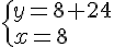  \{ y=8+24\\x=8 .