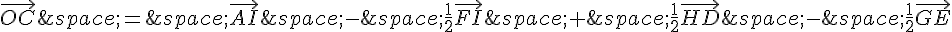 \vec{OC}\,=\,\vec{AI}\,-\,\frac{1}{2}\vec{FI}\,+\,\frac{1}{2}\vec{HD}\,-\,\frac{1}{2}\vec{GE}