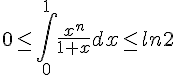 0\leq\,\int_{0}^{1}\frac{x^n}{1+x}dx\leq\, ln2