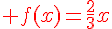 {\color{DarkRed} f(x)=\frac{2}{3}x}