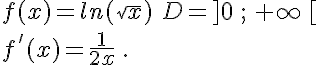  f(x)=ln(\sqrt{x})\,\,D=]0\,;\,+\infty\,[ \\f'(x)=\frac{1}{2x}\,.
