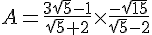 A=\frac{3\sqrt{5}-1}{\sqrt{5}+2}\times \frac{-\sqrt{15}}{\sqrt{5}-2}