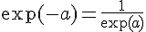 \exp(-a)=\frac{1}{\exp(a)}