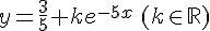 y=\frac{3}{5} +ke^{-5x}\,(k\in \mathbb{R})