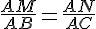 \frac{AM}{AB}=\frac{AN}{AC}