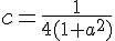 c = \frac{1}{4(1+a^2)}