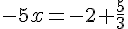 -5x=-2+\frac{5}{3}