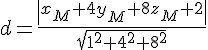 d=\frac{ | x_M+4y_M+8z_M+2 |}{\sqrt{1^2+4^2+8^2}}