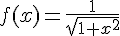  f(x)=\frac{1}{\sqrt{1+x^2}} 