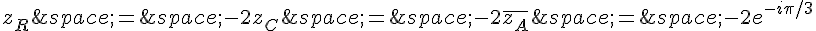 z_R\,=\,-2z_C\,=\,-2\overline{z_A}\,=\,-2e^{-i\pi/3}