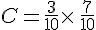 C=\frac{3}{10}\times \,\frac{7}{10}
