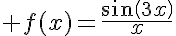  f(x)=\frac{sin(3x)}{x}