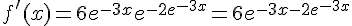f'(x)=6e^{-3x}e^{-2e^{-3x}}=6e^{-3x-2e^{-3x}}