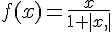 f(x)=\frac{x}{1+,|x,,|}