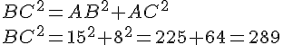 BC^2=AB^2+AC^2\\BC^2=15^2+8^2=225+64=289