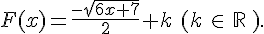 F(x)=\frac{-\sqrt{6x+7}}{2}+k\,\,(k\,\in\,\mathbb{R}\,).