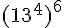 (13^4)^6