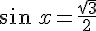 sin\,x=\frac{\sqrt{3}}{2}