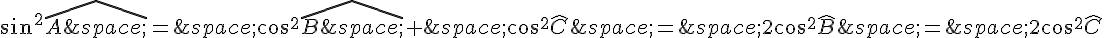 sin^2\widehat{A\,}=\,cos^2\widehat{B\,}+\,cos^2\widehat{C}\,=\,2cos^2\widehat{B}\,=\,2cos^2\widehat{C}