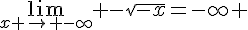 \lim_{x \to -\infty} -\sqrt{-x}=-\infty 