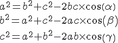 a^2=b^2+c^2-2bc\times cos(\alpha )\\b^2=a^2+c^2-2ac\times cos(\beta )\\c^2=a^2+b^2-2ab\times cos(\gamma )\\
