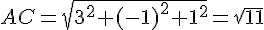 AC=\sqrt{3^2+(-1)^2+1^2}=\sqrt{11}