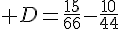  D=\frac{15}{66}-\frac{10}{44}
