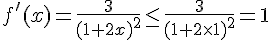 f'(x)=\frac{3}{(1+2x)^2}\leq\, \frac{3}{(1+2\times   1)^2}=1