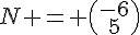 N = \begin{pmatrix}-6\5\end{pmatrix}