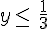 y\leq\,\,\frac{1}{3}