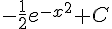 -\frac{1}{2}e^{-x^2}+C