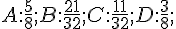 A:\frac{5}{8};B:\frac{21}{32};C:\frac{11}{32};D:\frac{3}{8};