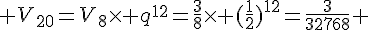  V_{20}=V_8\times   q^{12}=\frac{3}{8}\times   (\frac{1}{2})^{12}=\frac{3}{32768} 