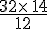\frac{32\times  \,14}{12}