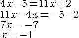 4x - 5 = 11x + 2\11x-4x=-5-2\7x=-7\x=-1