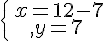 \{\begin{matrix}\,x=12-7\,\,\\,y=7\,\,\end{matrix}.