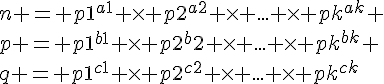n = p1^{a1} \times p2^{a2} \times ... \times pk^{ak} \\\\p = p1^{b1} \times p2^b2 \times ... \times pk^{bk} \\\\q = p1^{c1} \times p2^{c2} \times ... \times pk^{ck}
