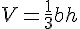 V=\frac{1}{3}bh