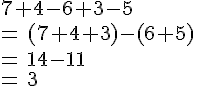 7+4-6+3-5\,\\=\,(7+4+3)-(6+5)\,\\=\,14-11\,\\=\,3