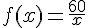 f(x)=\frac{60}{x}