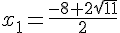 x_1=\frac{-8+2\sqrt{11}}{2}