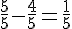 \frac{5}{5}-\frac{4}{5}=\frac{1}{5}