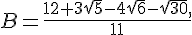 B=\frac{12+3\sqrt{5}-4\sqrt{6}-\sqrt{30},}{11}