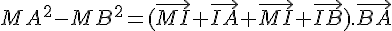MA^2-MB^2=(\vec{MI}+\vec{IA}+\vec{MI}+\vec{IB}).\vec{BA}