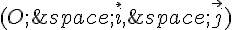 (O;\,\vec{i},\,\vec{j})